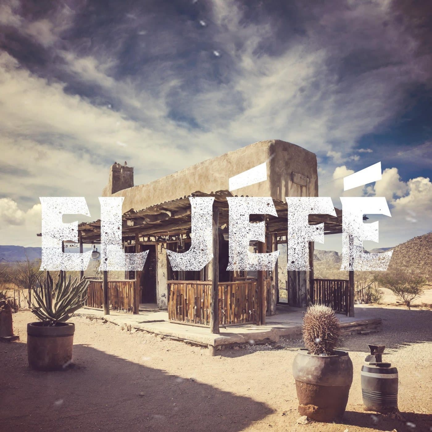 El Jefe EP cover: an adobe house in the desert with cacti under a cloudy sky